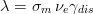 λ = σ ν γ
m e dis